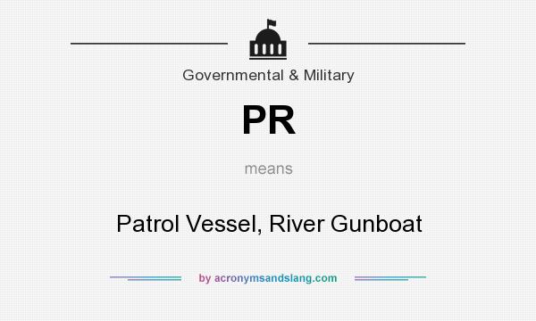 What does PR mean? It stands for Patrol Vessel, River Gunboat