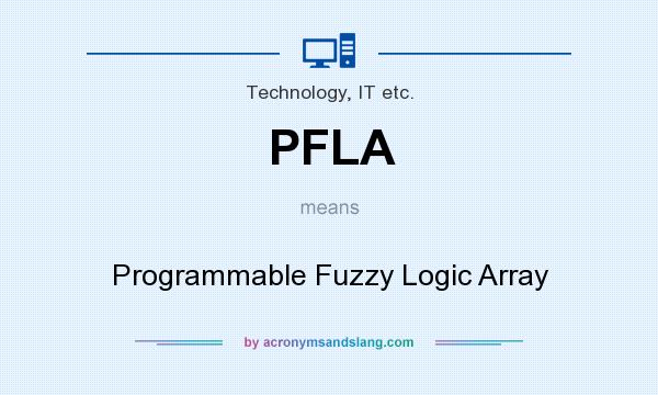 What does PFLA mean? It stands for Programmable Fuzzy Logic Array