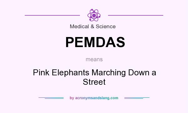 What does PEMDAS mean? It stands for Pink Elephants Marching Down a Street