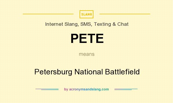 What does PETE mean? It stands for Petersburg National Battlefield