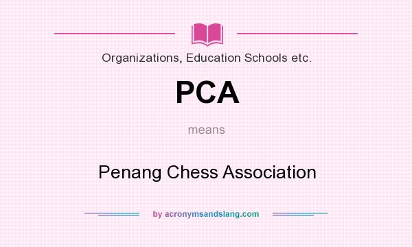 What does PCA mean? It stands for Penang Chess Association