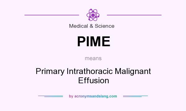 What does PIME mean? It stands for Primary Intrathoracic Malignant Effusion