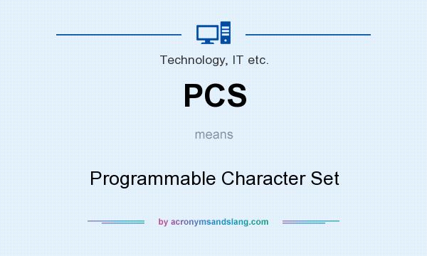 What does PCS mean? It stands for Programmable Character Set