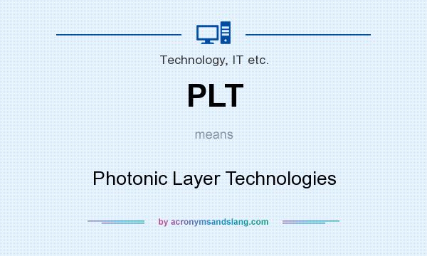 What does PLT mean? It stands for Photonic Layer Technologies
