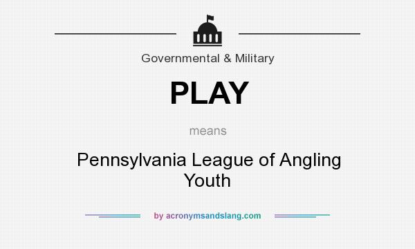 What does PLAY mean? It stands for Pennsylvania League of Angling Youth