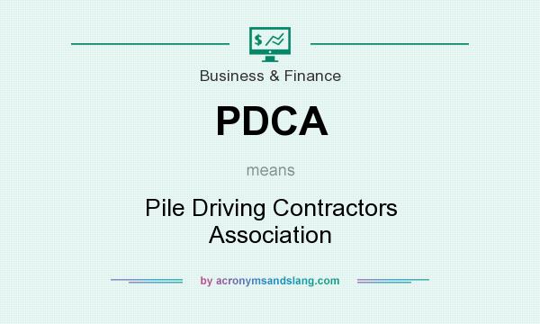 What does PDCA mean? It stands for Pile Driving Contractors Association
