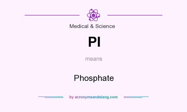 What does PI mean? It stands for Phosphate