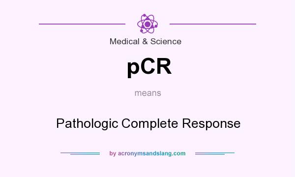 What does pCR mean? It stands for Pathologic Complete Response
