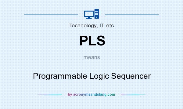What does PLS mean? It stands for Programmable Logic Sequencer