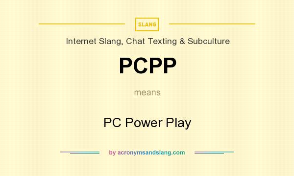 What does PCPP mean? It stands for PC Power Play