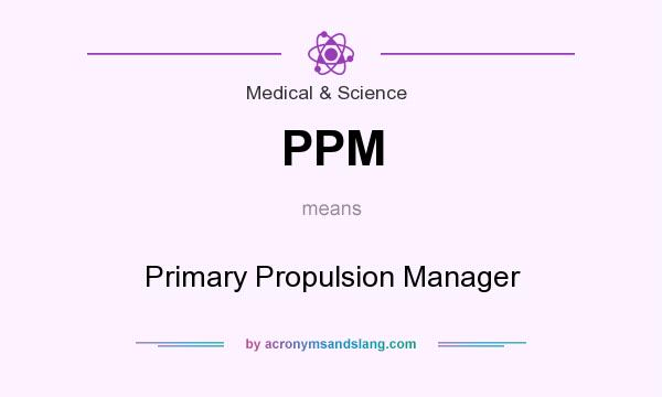 What does PPM mean? It stands for Primary Propulsion Manager