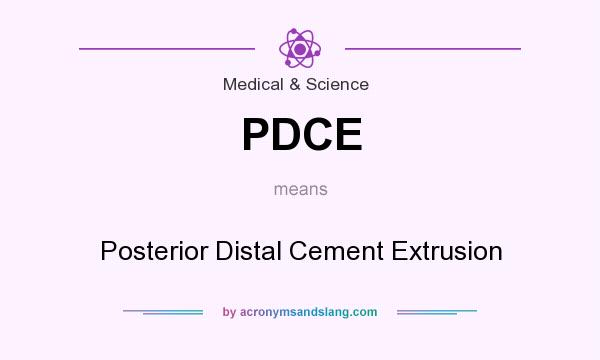 What does PDCE mean? It stands for Posterior Distal Cement Extrusion