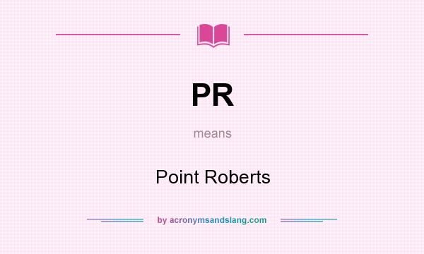What does PR mean? It stands for Point Roberts