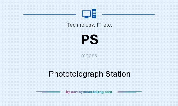 What does PS mean? It stands for Phototelegraph Station