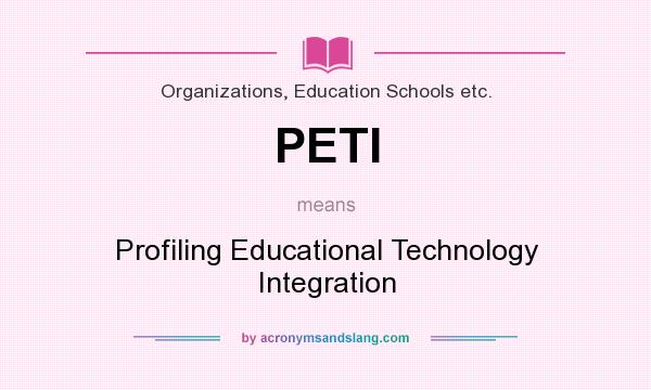 What does PETI mean? It stands for Profiling Educational Technology Integration