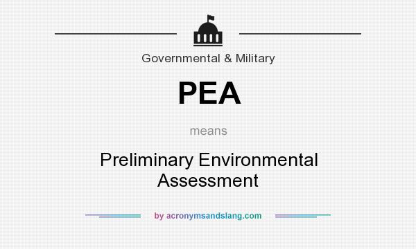 What does PEA mean? It stands for Preliminary Environmental Assessment