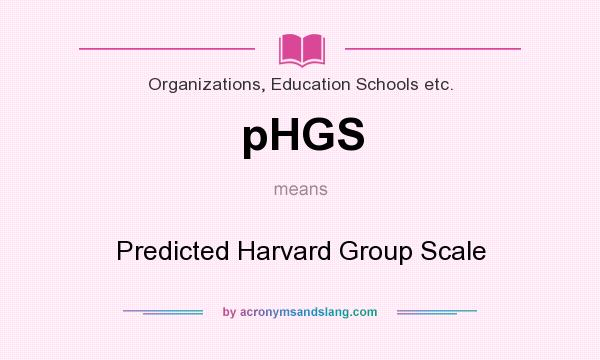 What does pHGS mean? It stands for Predicted Harvard Group Scale