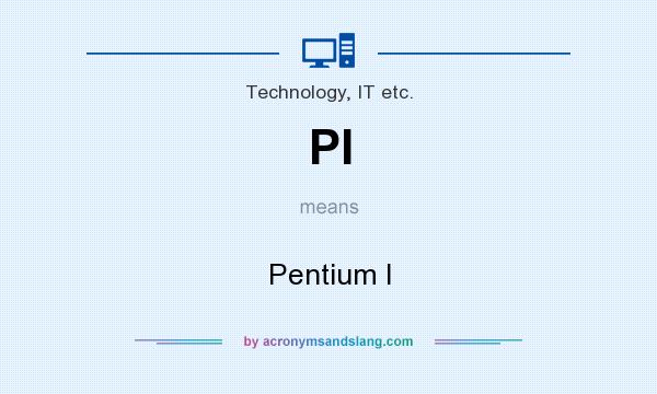 What does PI mean? It stands for Pentium I