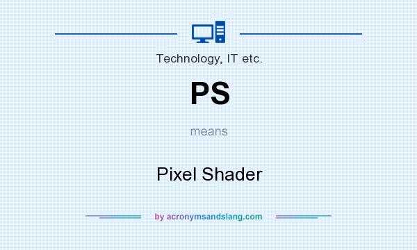 What does PS mean? It stands for Pixel Shader
