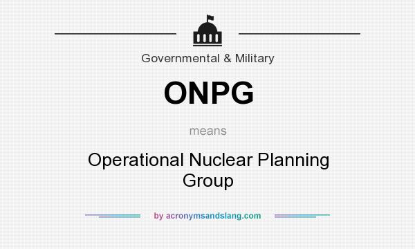 What does ONPG mean? It stands for Operational Nuclear Planning Group