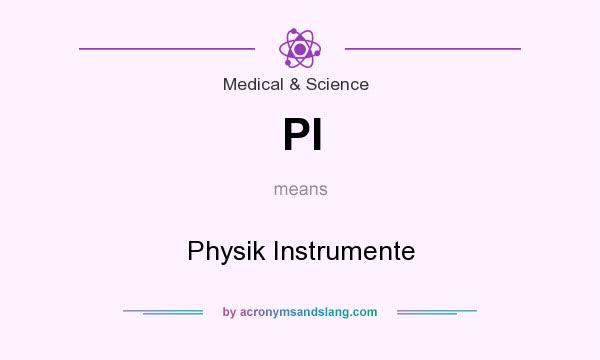 What does PI mean? It stands for Physik Instrumente