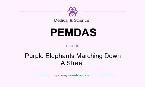 What does PEMDAS mean? It stands for Purple Elephants Marching Down A Street