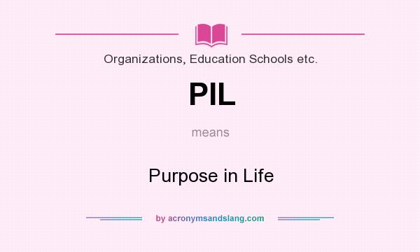 What does PIL mean? It stands for Purpose in Life