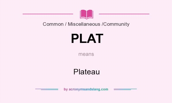 What does PLAT mean? It stands for Plateau