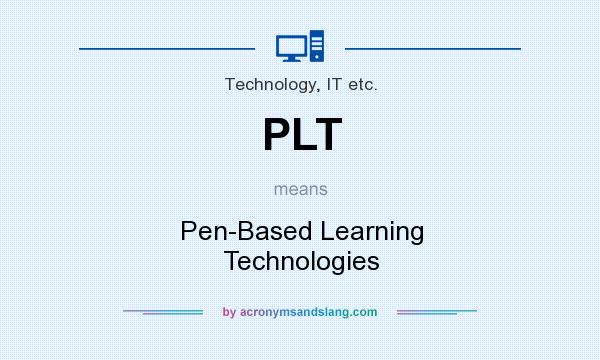 What does PLT mean? It stands for Pen-Based Learning Technologies