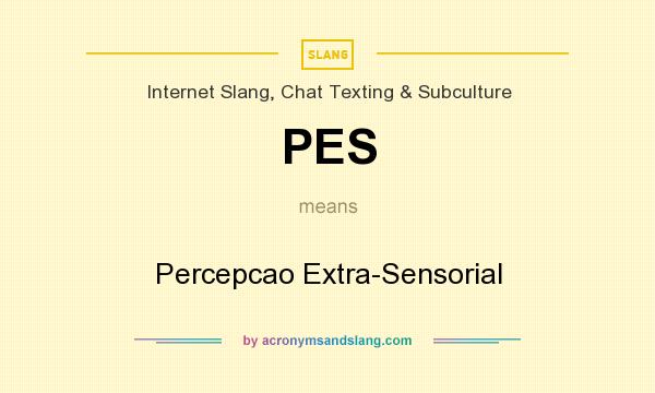 What does PES mean? It stands for Percepcao Extra-Sensorial