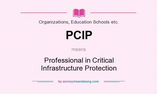 What does PCIP mean? It stands for Professional in Critical Infrastructure Protection