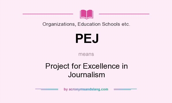 What does PEJ mean? It stands for Project for Excellence in Journalism