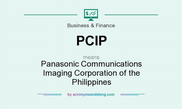 What does PCIP mean? It stands for Panasonic Communications Imaging Corporation of the Philippines