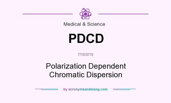 What does PDCD mean? It stands for Polarization Dependent Chromatic Dispersion