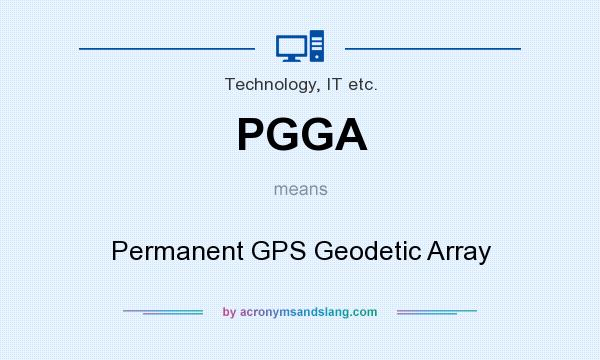What does PGGA mean? It stands for Permanent GPS Geodetic Array