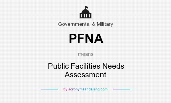 What does PFNA mean? It stands for Public Facilities Needs Assessment