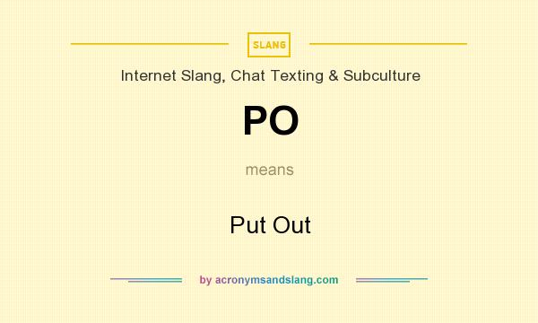 What does PO mean? It stands for Put Out