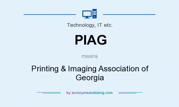 What does PIAG mean? It stands for Printing & Imaging Association of Georgia