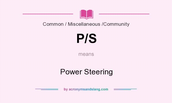 What does P/S mean? It stands for Power Steering