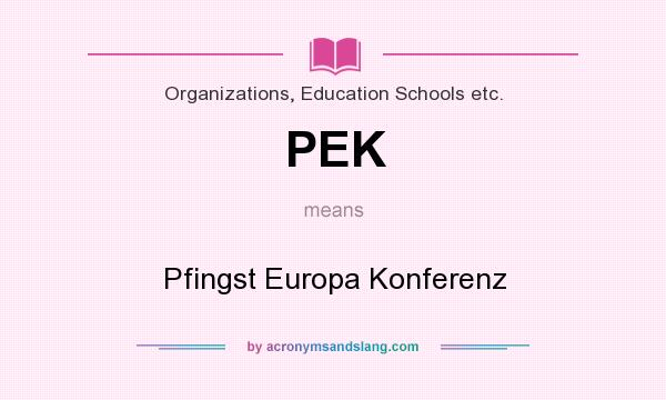 What does PEK mean? It stands for Pfingst Europa Konferenz