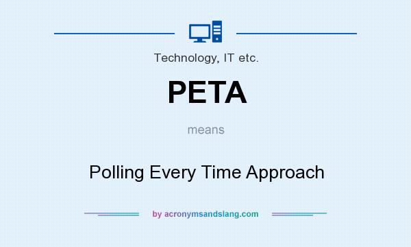 What does PETA mean? It stands for Polling Every Time Approach