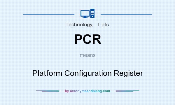 What does PCR mean? It stands for Platform Configuration Register