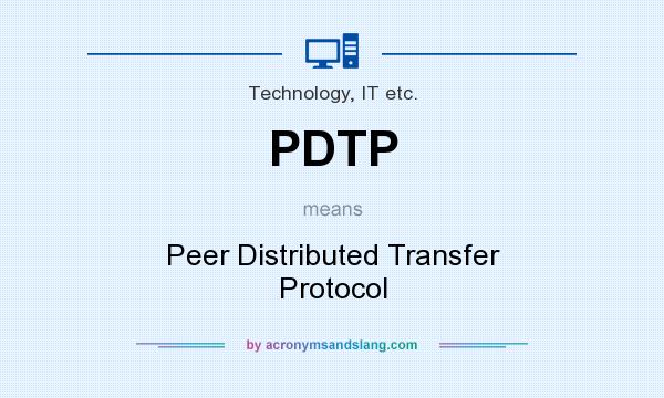 What does PDTP mean? It stands for Peer Distributed Transfer Protocol