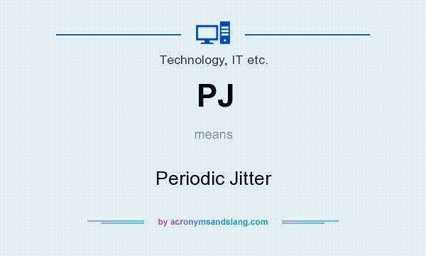 What does PJ mean? It stands for Periodic Jitter