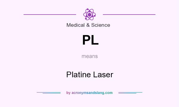 What does PL mean? It stands for Platine Laser