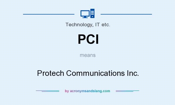What does PCI mean? It stands for Protech Communications Inc.