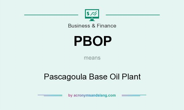 What does PBOP mean? It stands for Pascagoula Base Oil Plant