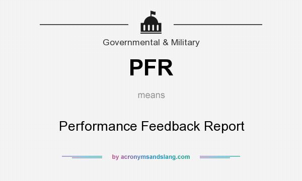 What does PFR mean? It stands for Performance Feedback Report