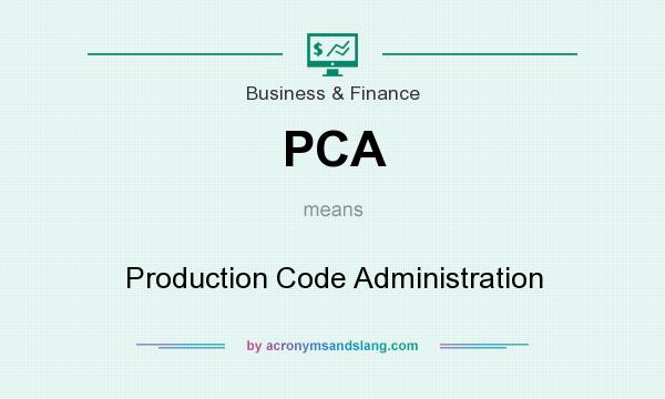What does PCA mean? It stands for Production Code Administration