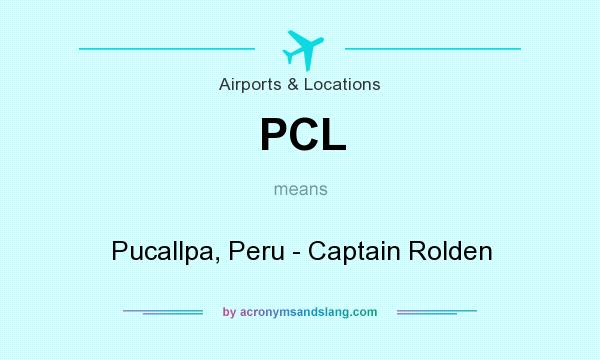 What does PCL mean? It stands for Pucallpa, Peru - Captain Rolden